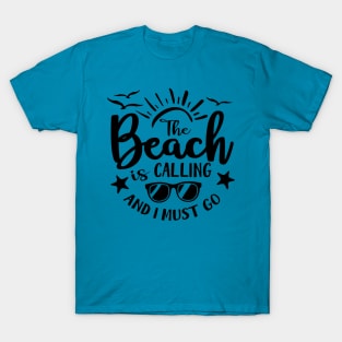 The Beach is Calling and I Must Go T-Shirt